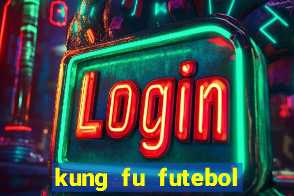 kung fu futebol clube dublado online